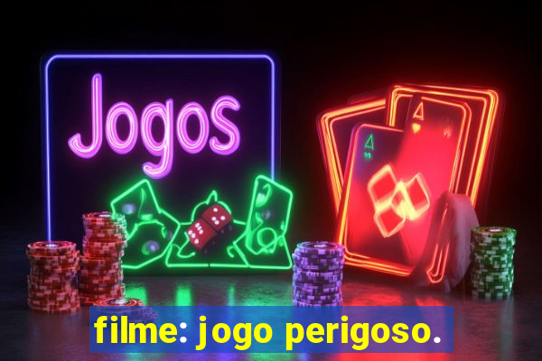 filme: jogo perigoso.